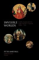 Peter Marshall - Invisible Worlds: Death, Religion and the Supernatural in England, 1500-1700 - 9780281075225 - V9780281075225