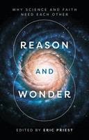 Eric Priest - Reason and Wonder: Why Science and Faith Need Each Other - 9780281075249 - V9780281075249