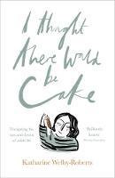 Katherine Welby Roberts - I Thought There Would be Cake - 9780281075768 - V9780281075768