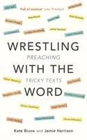 Katie Bruce - Wrestling with the Word: Preaching on Tricky Texts - 9780281076482 - V9780281076482