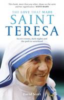 David Scott - The Love That Made Saint Teresa: Secret Visions, Dark Nights and the Path to Sainthood - 9780281077052 - V9780281077052