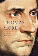 John Guy - Thomas More: A Very Brief History - 9780281077380 - V9780281077380