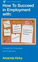 Amanda Kirby - How to Succeed in Employment with Specific Learning Difficulties: A Guide for Employees and Employers - 9780285642461 - V9780285642461