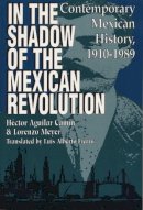 Héctor Aguilar Camín - In the Shadow of the Mexican Revolution - 9780292704510 - V9780292704510