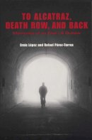 Ernie Lopez - To Alcatraz, Death Row, and Back - 9780292706835 - V9780292706835