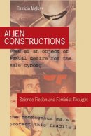 Patricia Melzer - Alien Constructions: Science Fiction and Feminist Thought - 9780292713079 - V9780292713079