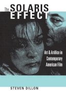 Steven Dillon - The Solaris Effect. Art and Artifice in Contemporary American Film.  - 9780292713451 - V9780292713451