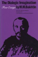M. M. Bakhtin - The Dialogic Imagination: Four Essays (University of Texas Press Slavic Series) - 9780292715349 - V9780292715349