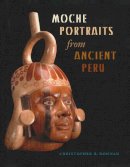 Christopher B. Donnan - Moche Portraits from Ancient Peru (Joe R. and Teresa Lozana Long Series in Latin American and Latino Art and Culture (Hardcover)) - 9780292716223 - V9780292716223