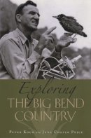 Koch, Peter; Price, June Cooper - Exploring the Big Bend Country - 9780292716551 - V9780292716551