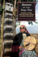 Ana Mariella Bacigalupo - Shamans of the Foye Tree - 9780292716599 - V9780292716599