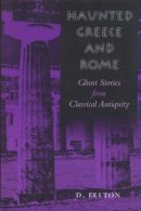 Debbie Felton - Haunted Greece and Rome: Ghost Stories from Classical Antiquity - 9780292725089 - V9780292725089