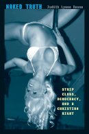 Judith Lynne Hanna - Naked Truth: Strip Clubs, Democracy, and a Christian Right - 9780292735767 - V9780292735767