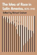 Richard Graham - The Idea of Race in Latin America, 1870-1940 - 9780292738577 - V9780292738577