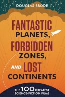 Douglas Brode - Fantastic Planets, Forbidden Zones, and Lost Continents: The 100 Greatest Science-Fiction Films - 9780292739192 - V9780292739192