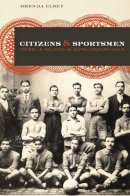 Brenda Elsey - Citizens and Sportsmen: Fútbol and Politics in Twentieth-Century Chile - 9780292743939 - V9780292743939