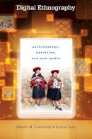 Natalie M. Underberg - Digital Ethnography: Anthropology, Narrative, and New Media - 9780292744332 - V9780292744332