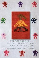 Christine Eber - The Journey of a Tzotzil-Maya Woman of Chiapas, Mexico. Pass Well Over the Earth.  - 9780292745261 - V9780292745261