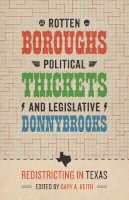 Gary A. Keith - Rotten Boroughs, Political Thickets, and Legislative Donnybrooks - 9780292745407 - V9780292745407