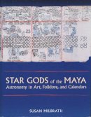 Susan Milbrath - Star Gods of the Maya: Astronomy in Art, Folklore, and Calendars (The Linda Schele Series in Maya and Pre-Columbian Studies) - 9780292752269 - V9780292752269