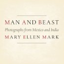Mary Ellen Mark - Man and Beast: Photographs from Mexico and India (Southwestern & Mexican Photography Series, The Wittliff Collections at Texas State University) - 9780292756113 - V9780292756113
