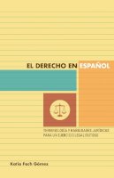 Katia Fach Gomez - El Derecho En Espanol. Terminologia y Habilidades Juridicas Para Un Ejercicio Legal Exitoso.  - 9780292756533 - V9780292756533