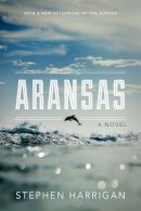 Stephen Harrigan - Aransas: A Novel - 9780292758148 - V9780292758148