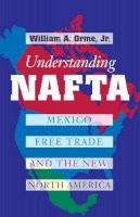 Orme, William A., Jr. - Understanding NAFTA - 9780292760462 - V9780292760462