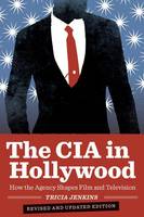 Tricia Jenkins - The CIA in Hollywood: How the Agency Shapes Film and Television - 9780292772465 - V9780292772465