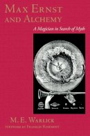 M. E. Warlick - Max Ernst and Alchemy : A Magician in Search of Myth (Surrealist - 9780292791367 - V9780292791367