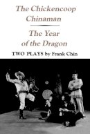 Frank Chin - The Chickencoop Chinaman and The Year of the Dragon: Two Plays - 9780295958330 - V9780295958330