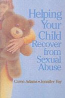 Caren Adams - Helping Your Child Recover from Sexual Abuse - 9780295968063 - V9780295968063