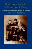 Paula E. Hyman - Gender and Assimilation in Modern Jewish History: The Roles and Representation of Women - 9780295974262 - V9780295974262