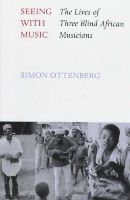 Simon Ottenberg - Seeing with Music: The Lives of Three Blind African Musicians - 9780295975252 - V9780295975252