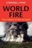 Stephen J. Pyne - World Fire: The Culture of Fire on Earth - 9780295975931 - V9780295975931