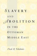 Ehud R. Toledano - Slavery and Abolition in the Ottoman Middle East - 9780295976426 - V9780295976426