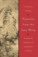 Yang - Vignettes from the Late Ming: A Hsiao-p’in Anthology - 9780295977331 - V9780295977331