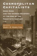 Gary G. Hamilton - Cosmopolitan Capitalists: Hong Kong and the Chinese Diaspora at the End of the Twentieth Century - 9780295978031 - KRS0019066