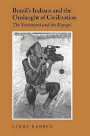 Linda Rabben - Brazil´s Indians and the Onslaught of Civilization: The Yanomami and the Kayapo - 9780295983622 - V9780295983622