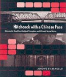 Jerome Silbergeld - Hitchcock with a Chinese Face: Cinematic Doubles, Oedipal Triangles, and China’s Moral Voice - 9780295984179 - KEX0227960