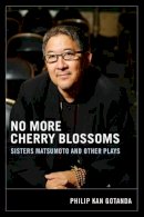 Philip Kan Gotanda - No More Cherry Blossoms: Sisters Matsumoto and Other Plays - 9780295985015 - V9780295985015
