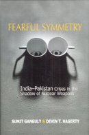 Sumit Ganguly - Fearful Symmetry: India-Pakistan Crises in the Shadow of Nuclear Weapons - 9780295986357 - V9780295986357