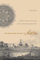 Nancy Um - The Merchant Houses of Mocha. Trade and Architecture in an Indian Ocean Port.  - 9780295989112 - V9780295989112