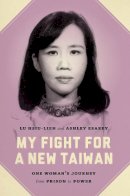 Hsiu-Lien Lu - My Fight for a New Taiwan: One Woman's Journey from Prison to Power - 9780295993645 - V9780295993645