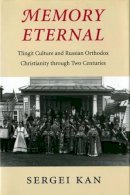 Sergei Kan - Memory Eternal: Tlingit Culture and Russian Orthodox Christianity through Two Centuries - 9780295993867 - V9780295993867