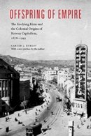 Carter J. Eckert - Offspring of Empire: Koch'ang Kims and the Colonial Origins of Korean Capitalism 1876-1945 (Korean Studies of the Henry M. Jackson School of International Studies) - 9780295993881 - V9780295993881