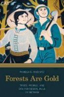 Pamela D. Mcelwee - Forests Are Gold: Trees, People, and Environmental Rule in Vietnam (Culture, Place, and Nature) - 9780295995489 - V9780295995489
