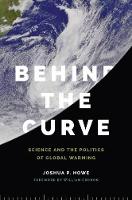 Joshua P. Howe - Behind the Curve: Science and the Politics of Global Warming (Weyerhaeuser Environmental Books) - 9780295995601 - V9780295995601