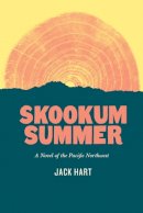 Jack Hart - Skookum Summer: A Novel of the Pacific Northwest - 9780295995618 - V9780295995618