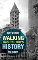 Judy Bentley - Walking Washington's History: Ten Cities (Ruth E. Kirk Books) - 9780295996684 - V9780295996684